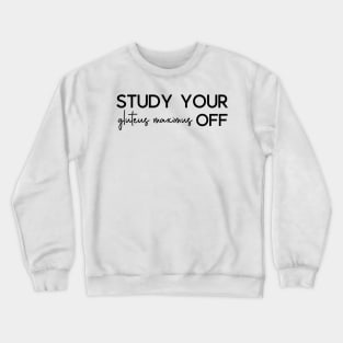 Study Your Gluteus Maximus Off Crewneck Sweatshirt